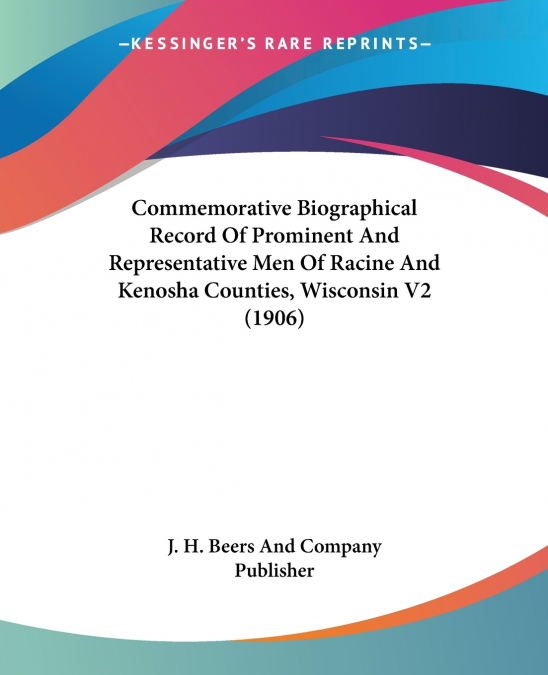 Commemorative Biographical Record Of Prominent And Representative Men Of Racine And Kenosha Counties, Wisconsin V2 (1906)