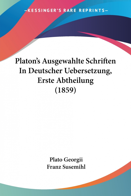 Platon’s Ausgewahlte Schriften In Deutscher Uebersetzung, Erste Abtheilung (1859)