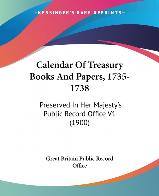Calendar Of Treasury Books And Papers, 1735-1738