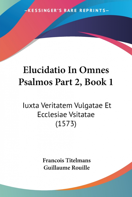 Elucidatio In Omnes Psalmos Part 2, Book 1