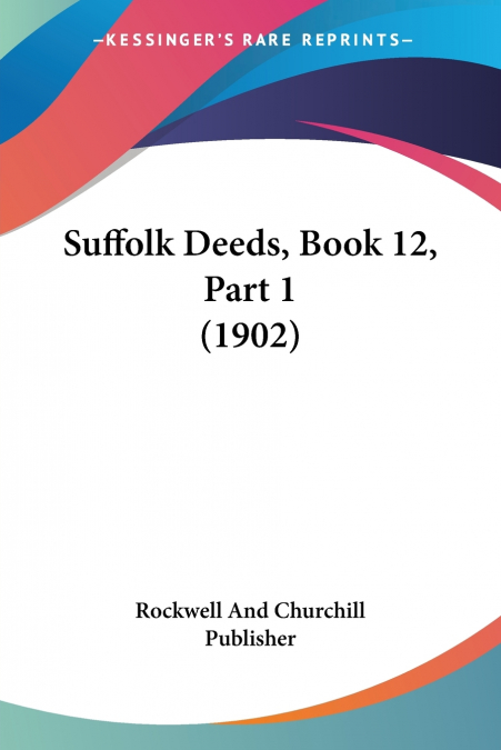 Suffolk Deeds, Book 12, Part 1 (1902)