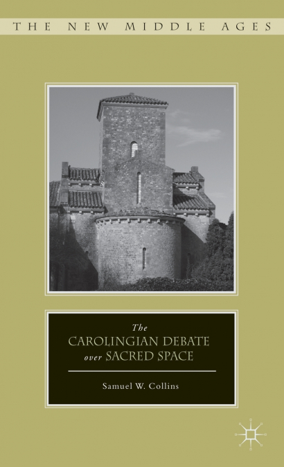 The Carolingian Debate Over Sacred Space