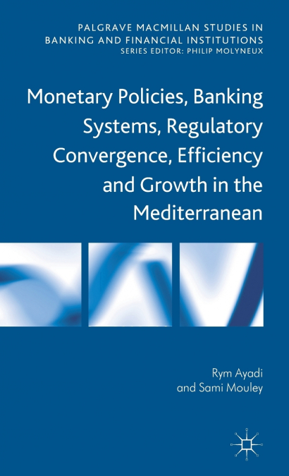 Monetary Policies, Banking Systems, Regulatory Convergence, Efficiency and Growth in the Mediterranean