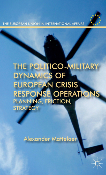 The Politico-Military Dynamics of European Crisis Response Operations