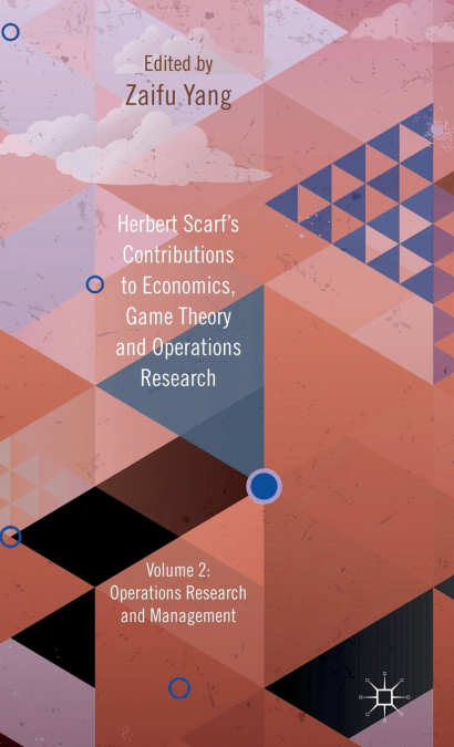 Herbert Scarf’s Contributions to Economics, Game Theory and Operations Research, Volume 2