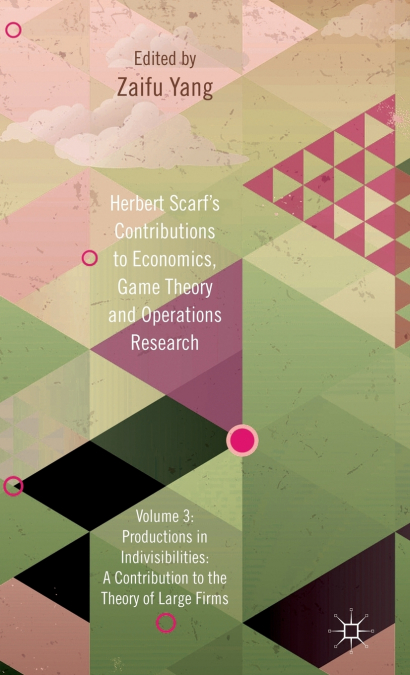 Herbert Scarf’s Contributions to Economics, Game Theory and Operations Research, Volume 3