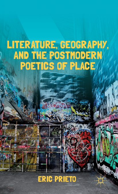 Literature, Geography, and the Postmodern Poetics of Place
