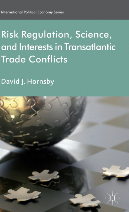 Risk Regulation, Science, and Interests in Transatlantic Trade Conflicts