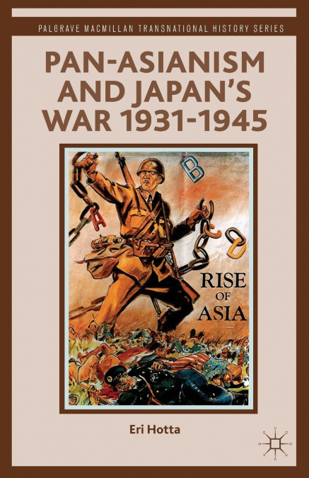 Pan-Asianism and Japan’s War 1931-1945
