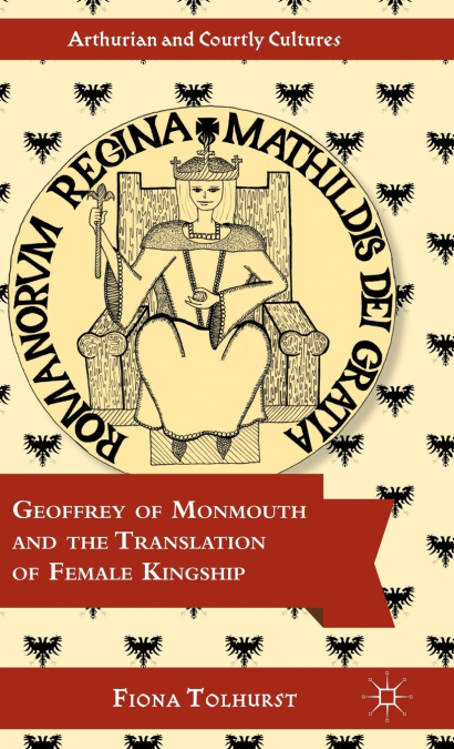 Geoffrey of Monmouth and the Translation of Female Kingship