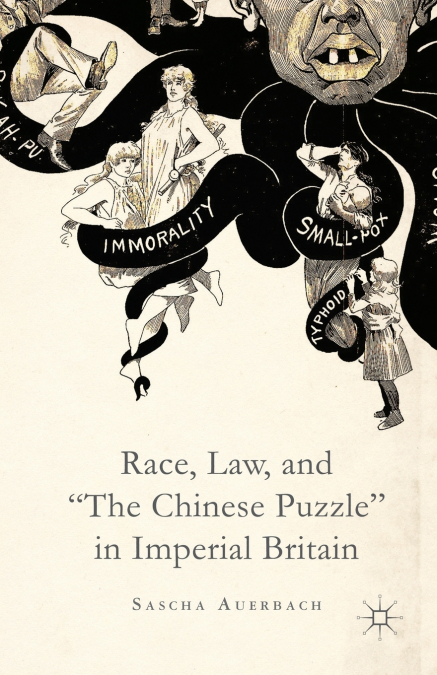 Race, Law, and 'The Chinese Puzzle' in Imperial Britain