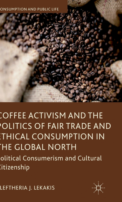Coffee Activism and the Politics of Fair Trade and Ethical Consumption in the Global North