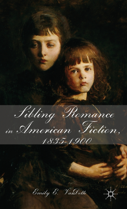Sibling Romance in American Fiction, 1835-1900