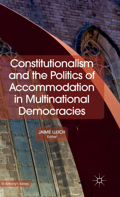 Constitutionalism and the Politics of Accommodation in Multinational Democracies