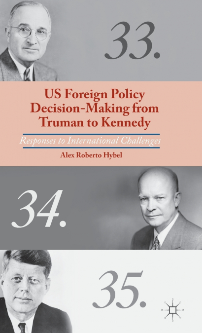 US Foreign Policy Decision-Making from Truman to Kennedy