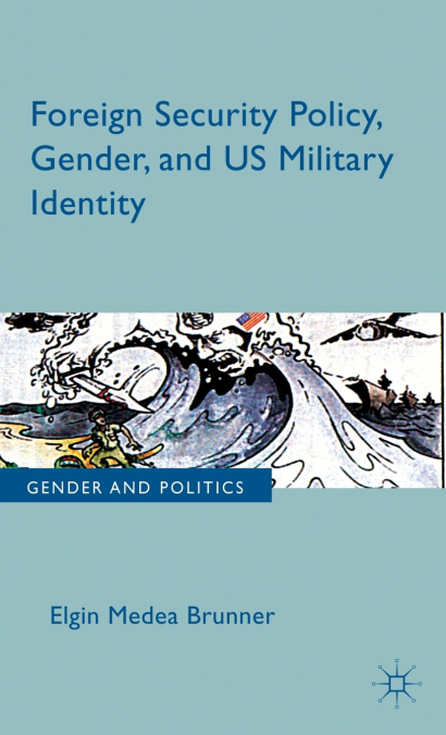 Foreign Security Policy, Gender, and Us Military Identity