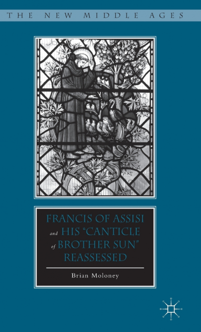 Francis of Assisi and His 'Canticle of Brother Sun' Reassessed