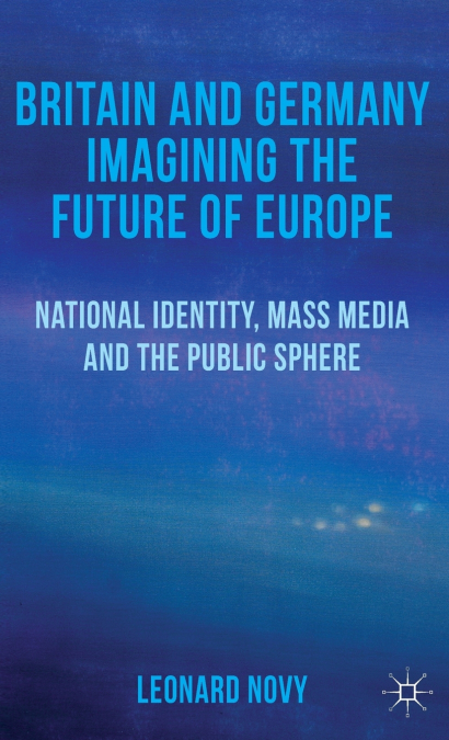Britain and Germany Imagining the Future of Europe