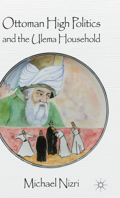 Ottoman High Politics and the Ulema Household