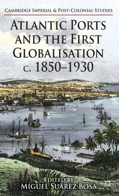 Atlantic Ports and the First Globalisation C. 1850-1930