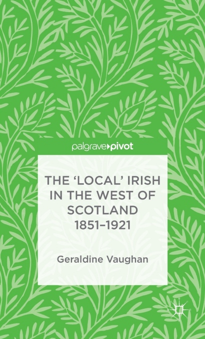 The ’Local’ Irish in the West of Scotland 1851-1921