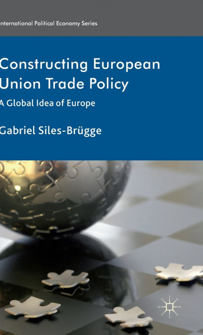 Constructing European Union Trade Policy