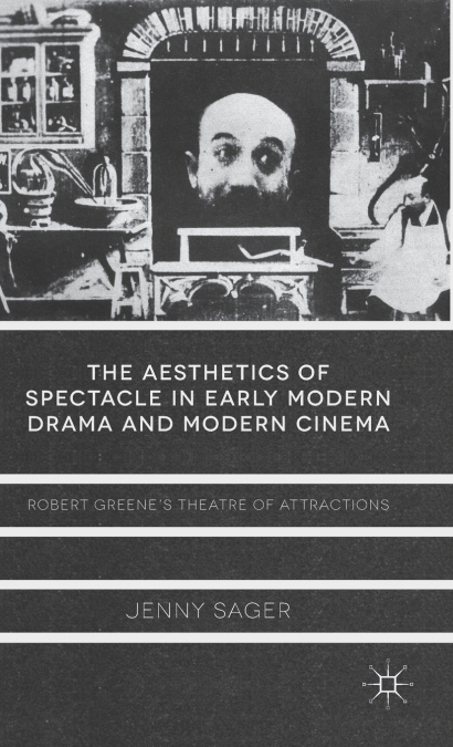 The Aesthetics of Spectacle in Early Modern Drama and Modern Cinema