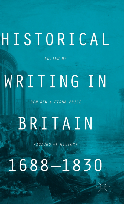 Historical Writing in Britain, 1688-1830