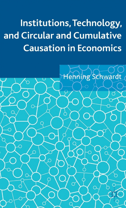 Institutions, Technology, and Circular and Cumulative Causation in Economics
