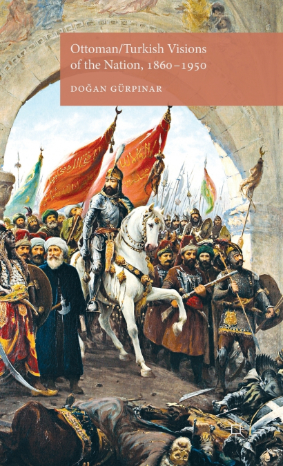 Ottoman/Turkish Visions of the Nation, 1860-1950