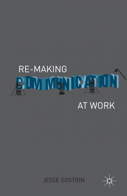 Re-Making Communication at Work