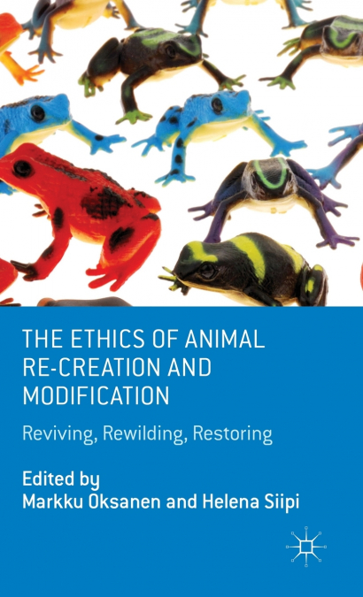 The Ethics of Animal Re-Creation and Modification