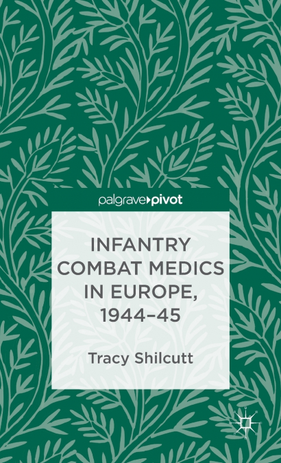 Infantry Combat Medics in Europe, 1944-45