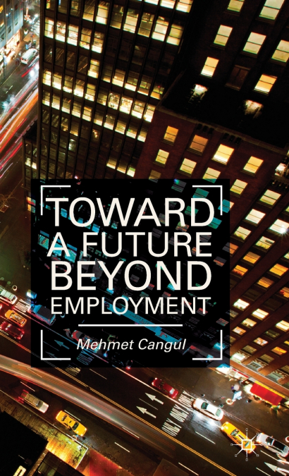 Toward a Future Beyond Employment. by Mehmet Cangul