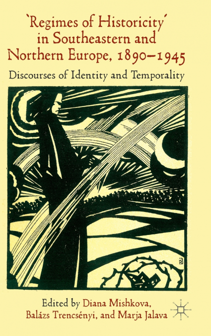 ’Regimes of Historicity’ in Southeastern and Northern Europe, 1890-1945