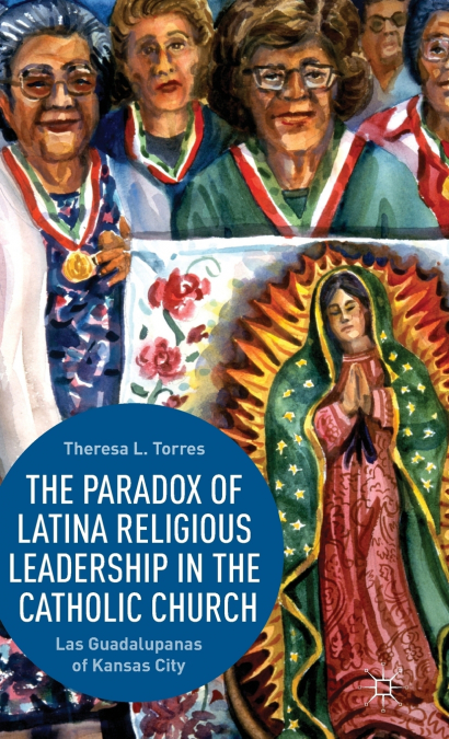 The Paradox of Latina Religious Leadership in the Catholic Church