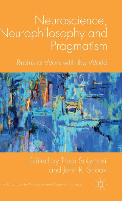 Neuroscience, Neurophilosophy and Pragmatism