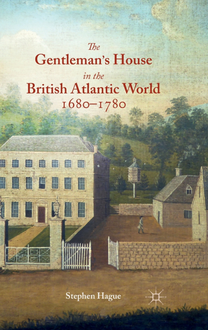 Gentleman’s House in the British Atlantic World, 1680-1780