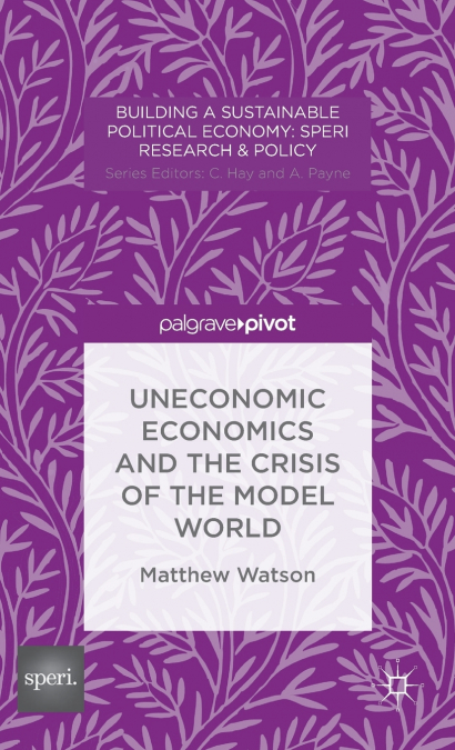 Uneconomic Economics and the Crisis of the Model World