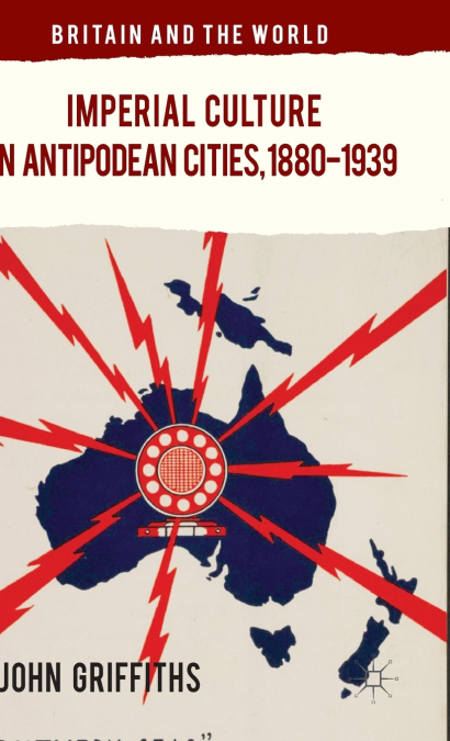 Imperial Culture in Antipodean Cities, 1880-1939
