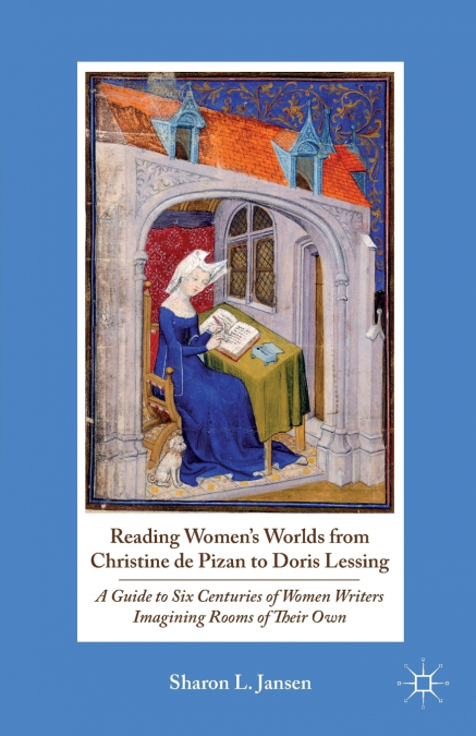 Reading Women’s Worlds from Christine de Pizan to Doris Lessing