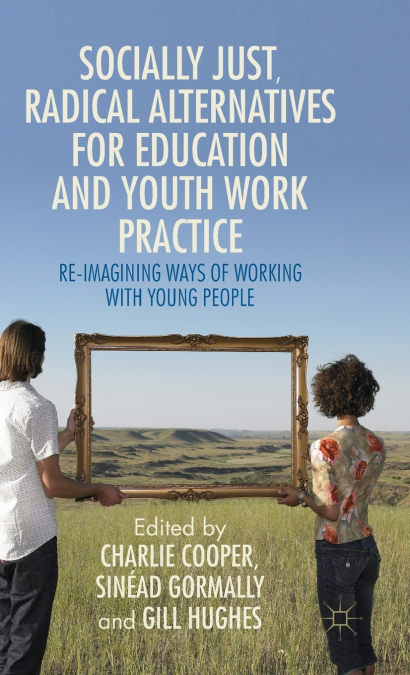 Socially Just, Radical Alternatives for Education and Youth Work Practice