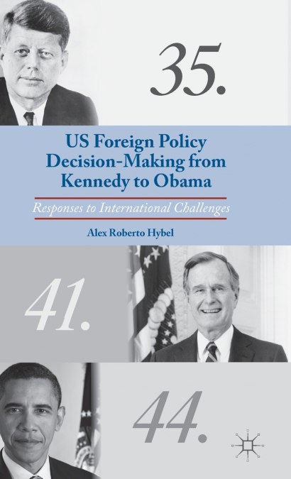 US Foreign Policy Decision-Making from Kennedy to Obama