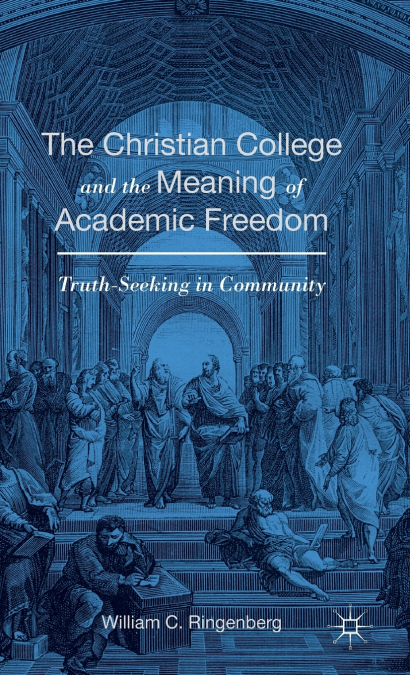 The Christian College and the Meaning of Academic Freedom