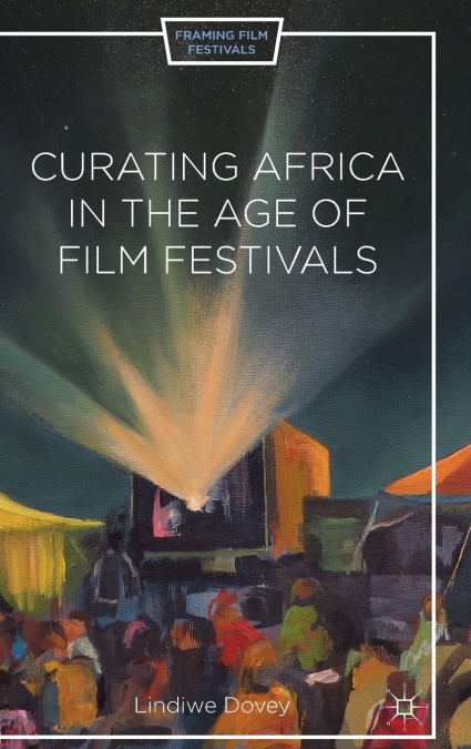 Curating Africa in the Age of Film Festivals