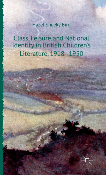 Class, Leisure and National Identity in British Children’s Literature, 1918-1950