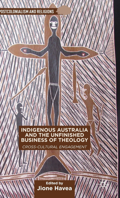 Indigenous Australia and the Unfinished Business of Theology