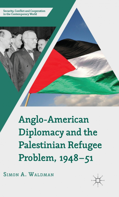 Anglo-American Diplomacy and the Palestinian Refugee Problem, 1948-51