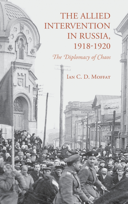 The Allied Intervention in Russia, 1918-1920