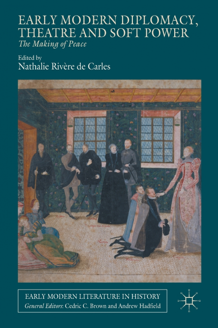 Early Modern Diplomacy, Theatre and Soft Power